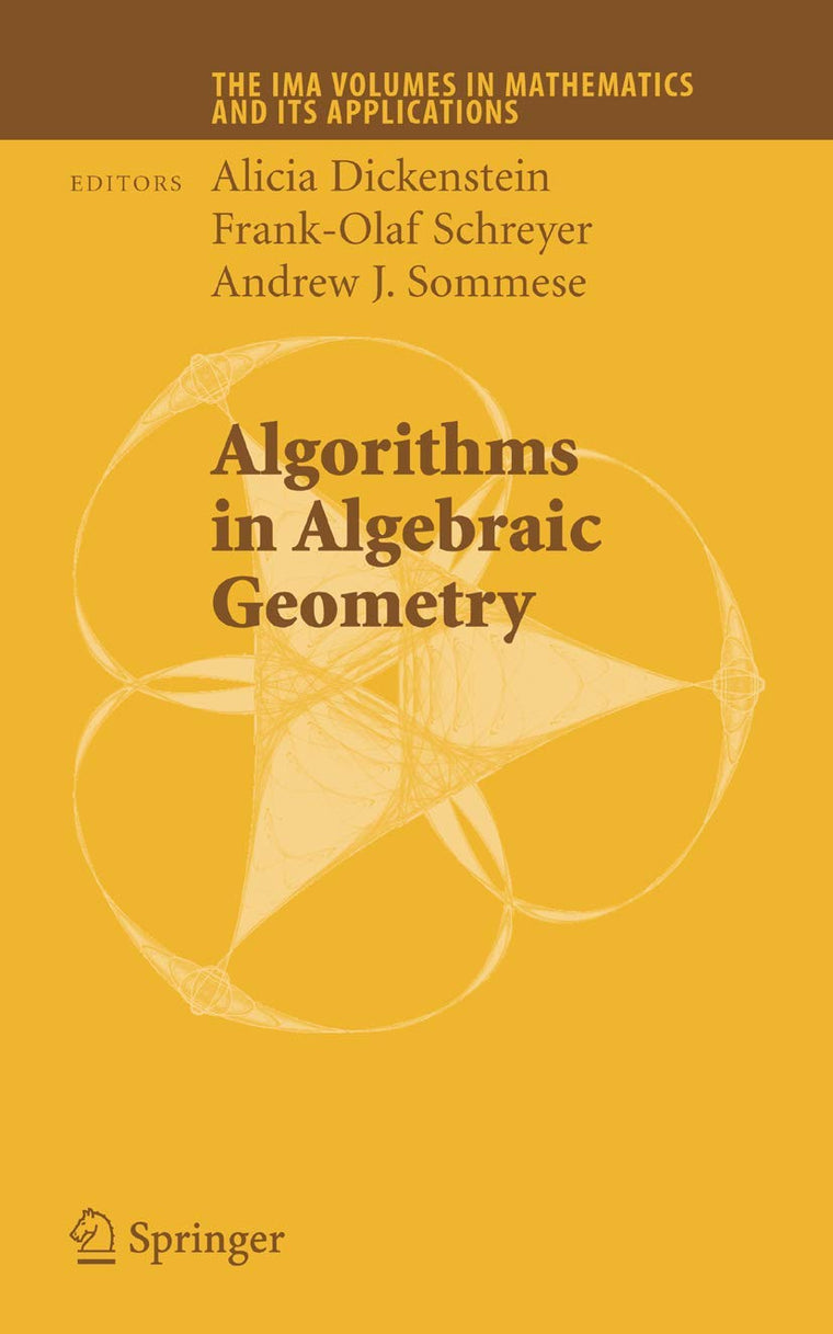 Algorithms in Algebraic Geometry (The IMA Volumes in Mathematics and its Applications, 146)