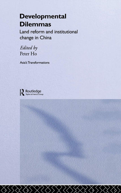Developmental Dilemmas: Land Reform and Institutional Change in China (Routledge Studies in Asia's Transformations)