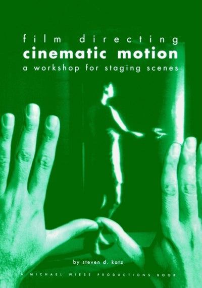 Film Directing Cinematic Motion: A Workshop for Staging Scenes