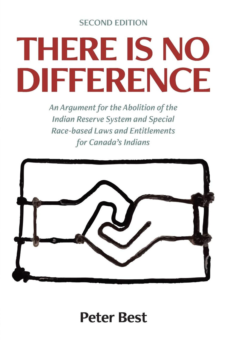 There Is No Difference: An Argument for the Abolition of the Indian Reserve System and Special Race-based Laws and Entitlements for Canada's Indians