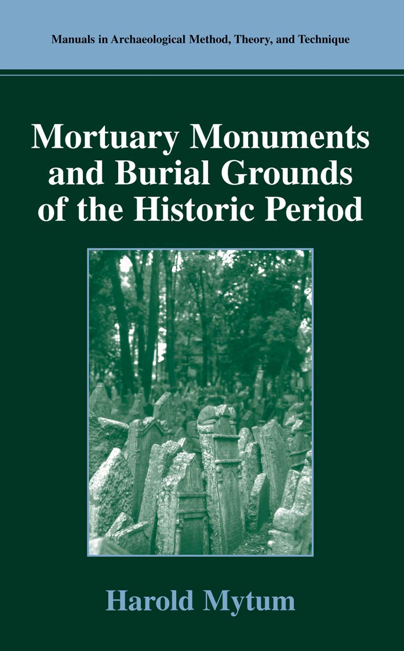 Mortuary Monuments and Burial Grounds of the Historic Period (Manuals in Archaeological Method, Theory and Technique)