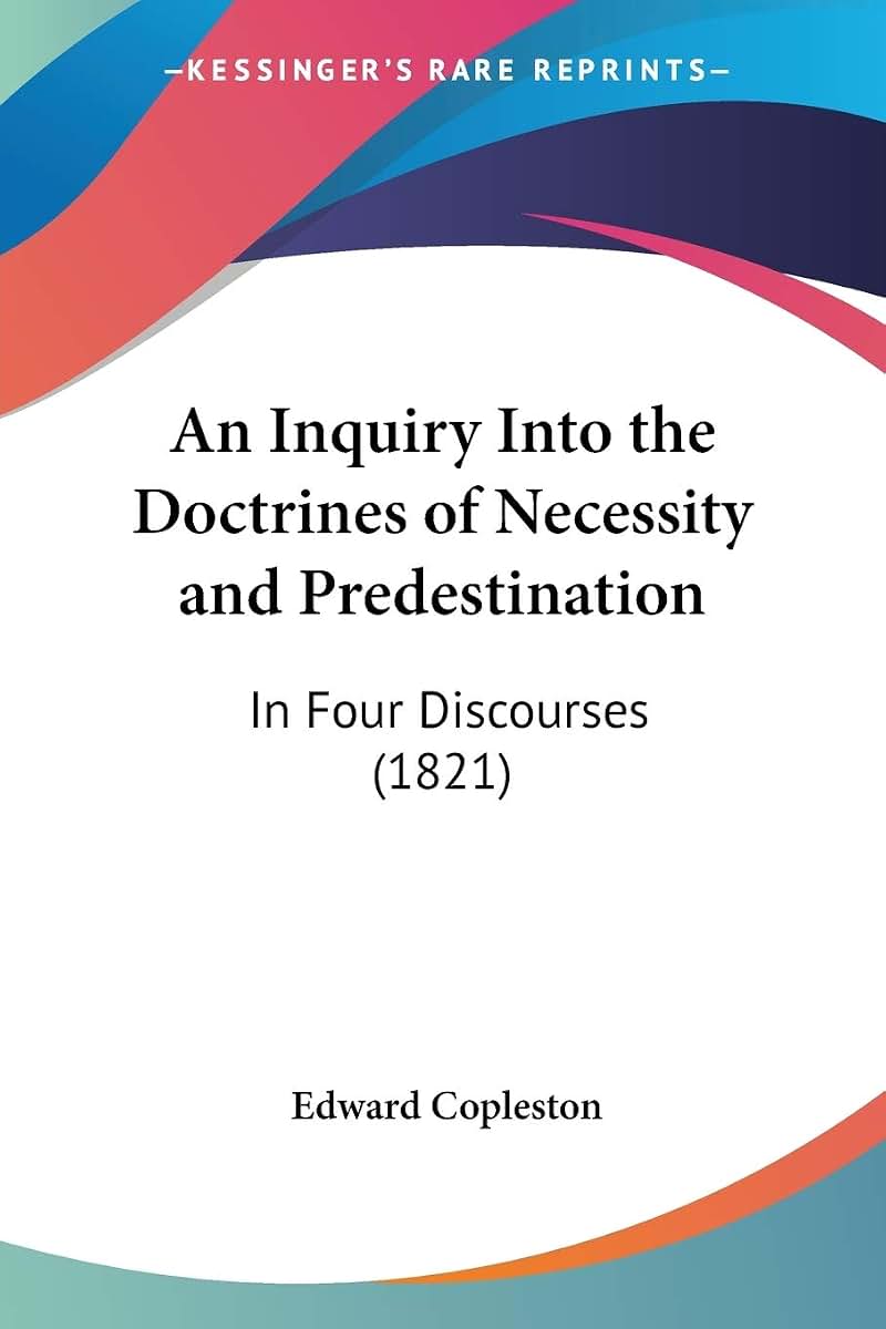 An Inquiry Into the Doctrines of Necessity and Predestination: In Four Discourses (1821)