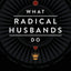 What Radical Husbands Do: 12 Steps to Win and Keep Your Wife's Heart