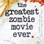 The Greatest Zombie Movie Ever