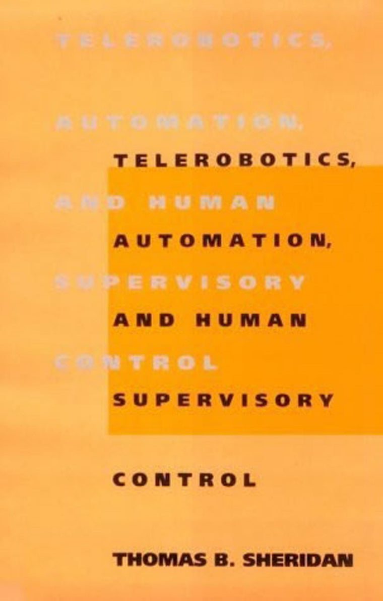 Telerobotics, Automation, and Human Supervisory Control (Mit Press)