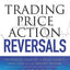 Trading Price Action Reversals: Technical Analysis of Price Charts Bar by Bar for the Serious Trader