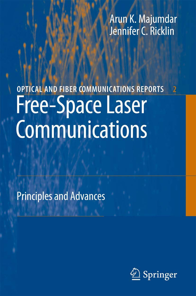 Free-Space Laser Communications: Principles and Advances (Optical and Fiber Communications Reports, 2)