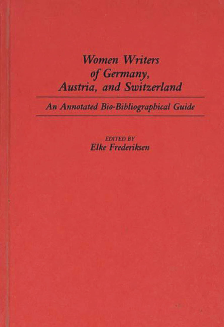 Women Writers of Germany, Austria, and Switzerland: An Annotated Bio-Bibliographical Guide (Bibliographies and Indexes in Women's Studies)