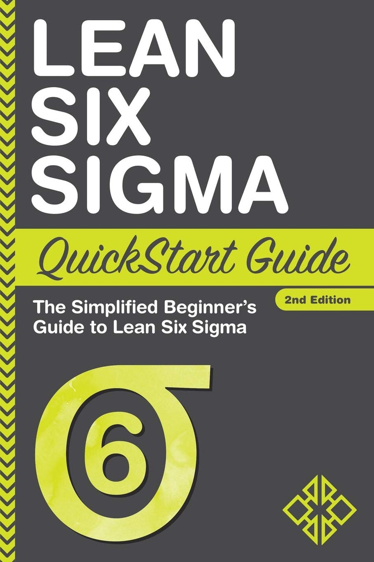 Lean Six Sigma QuickStart Guide: The Simplified Beginner's Guide to Lean Six Sigma