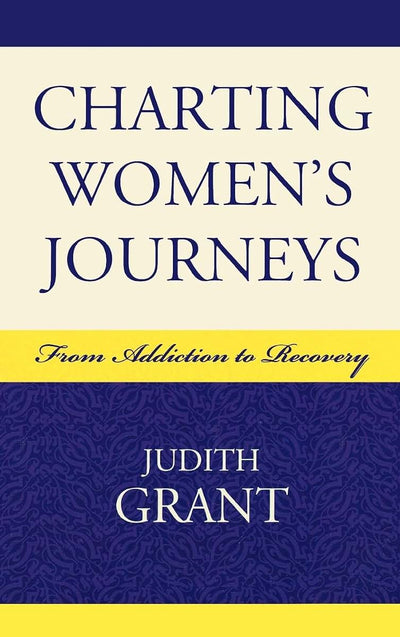 Charting Women's Journeys: From Addiction to Recovery (Critical Perspectives on Crime and Inequality)