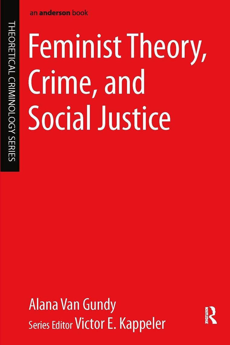 Feminist Theory, Crime, and Social Justice (Theoretical Criminology)
