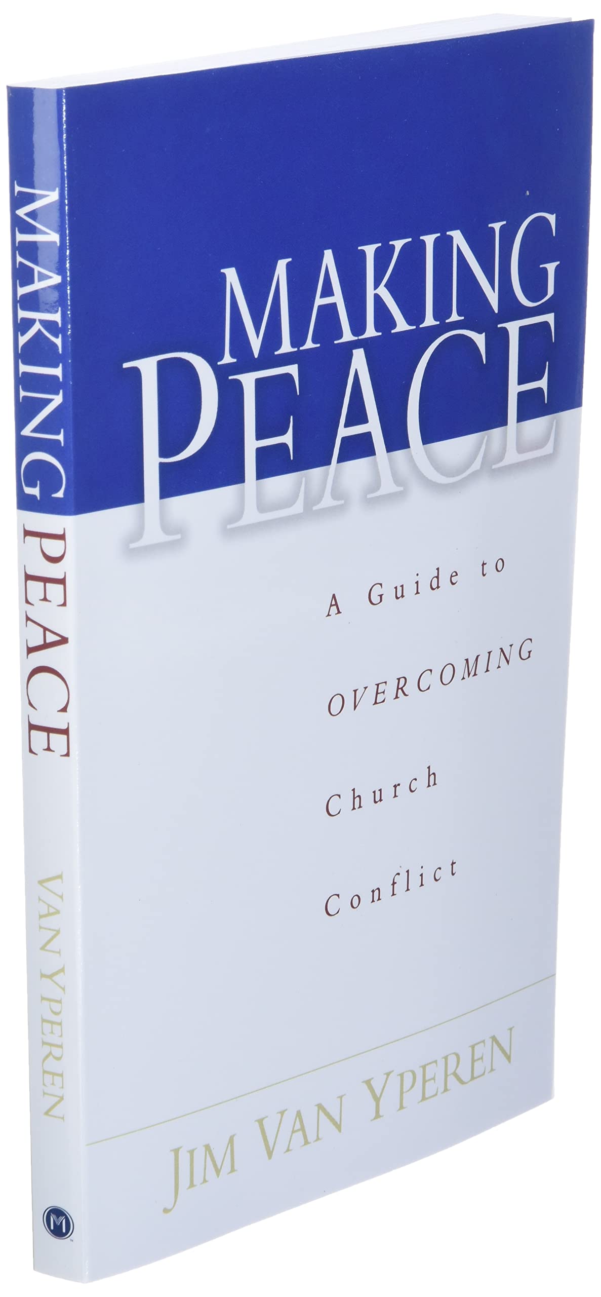 Making Peace: A Guide to Overcoming Church Conflict