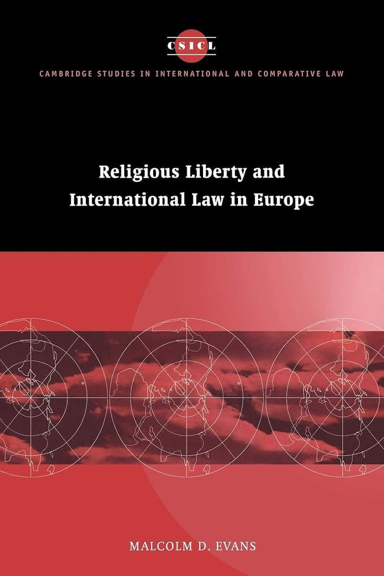 Religious Liberty and International Law in Europe (Cambridge Studies in International and Comparative Law, Series Number 6)