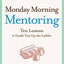 Monday Morning Mentoring: Ten Lessons to Guide You Up the Ladder