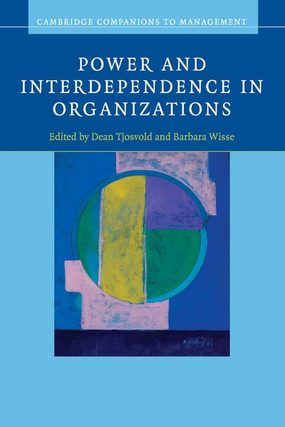 Power and Interdependence in Organizations (Cambridge Companions to Management)