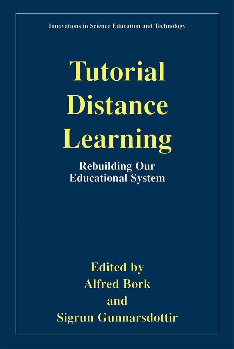 Tutorial Distance Learning: Rebuilding Our Educational System (Innovations in Science Education and Technology, 12)