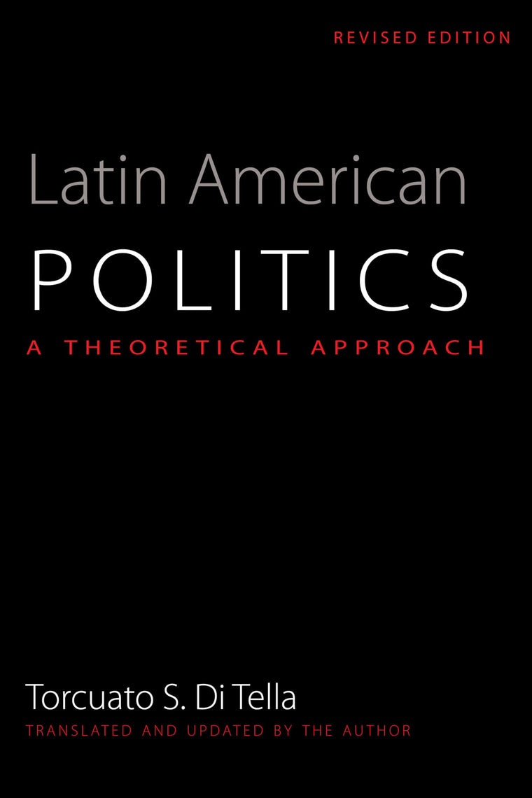 Latin American Politics: A Theoretical Approach, Revised Edition (Translations from Latin America Series, ILAS) (LLILAS Translations from Latin America Series)
