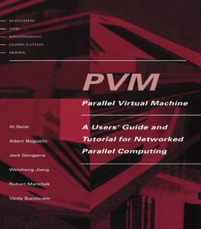 PVM: Parallel Virtual Machine: A Users' Guide and Tutorial for Network Parallel Computing (Scientific and Engineering Computation) (Scientific and Engineering Computation Series)