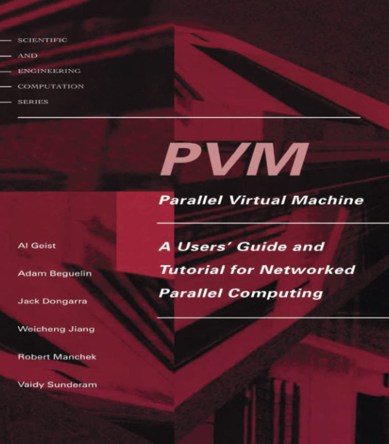PVM: Parallel Virtual Machine: A Users' Guide and Tutorial for Network Parallel Computing (Scientific and Engineering Computation) (Scientific and Engineering Computation Series)