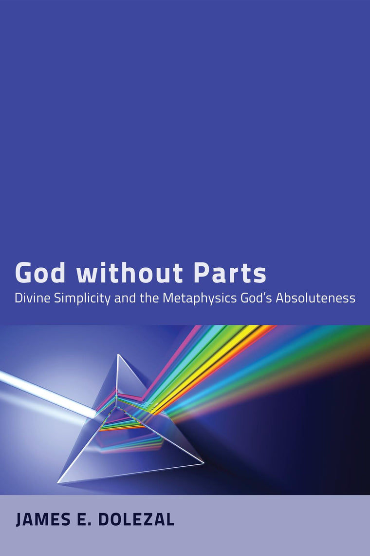 God without Parts: Divine Simplicity and the Metaphysics of God's Absoluteness
