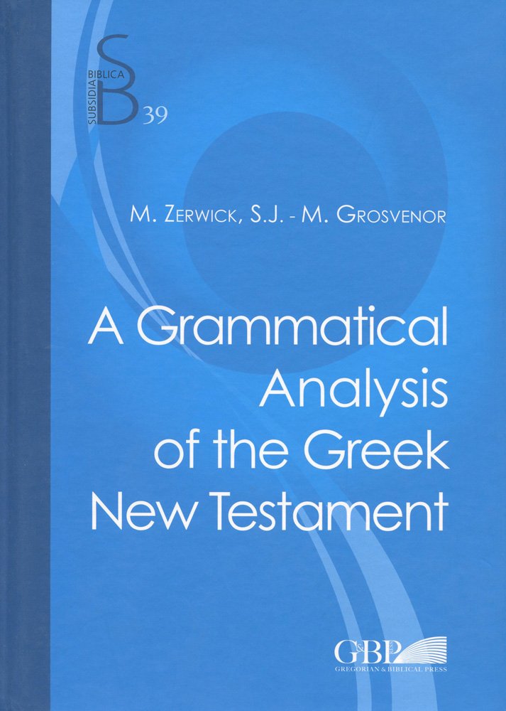 A Grammatical Analysis of the Greek New Testament: 39 (Subsidia Biblica)