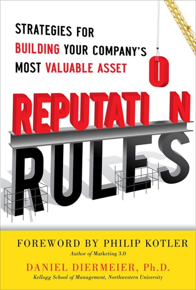 Reputation Rules: Strategies for Building Your Company s Most Valuable Asset
