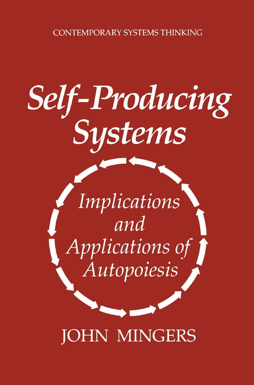 Self-Producing Systems: Implications and Applications of Autopoiesis (Contemporary Systems Thinking)