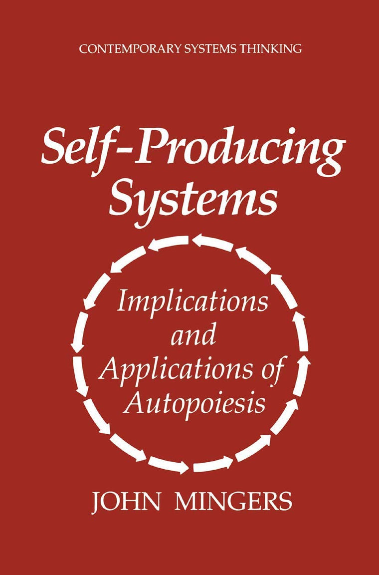 Self-Producing Systems: Implications and Applications of Autopoiesis (Contemporary Systems Thinking)