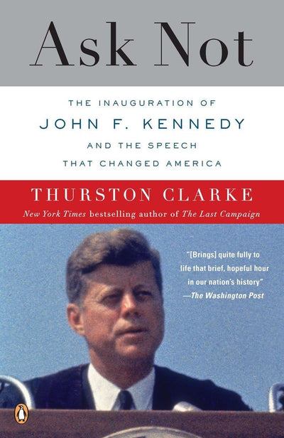 Ask Not: The Inauguration of John F. Kennedy and the Speech