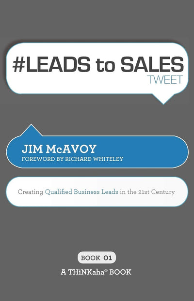 # LEADS to SALES tweet Book01: Creating Qualified Business Leads in the 21st Century