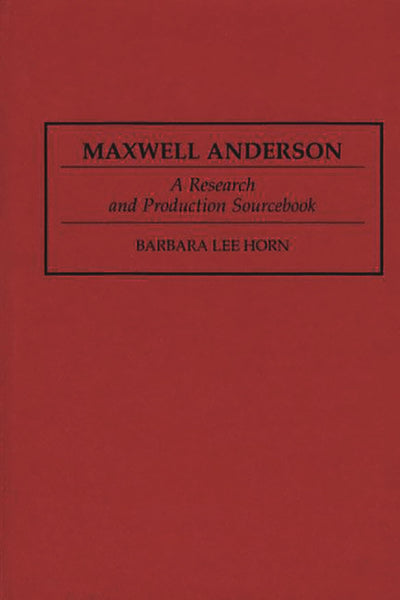 Maxwell Anderson: A Research and Production Sourcebook (Modern Dramatists Research and Production Sourcebooks)