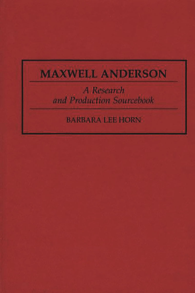 Maxwell Anderson: A Research and Production Sourcebook (Modern Dramatists Research and Production Sourcebooks)