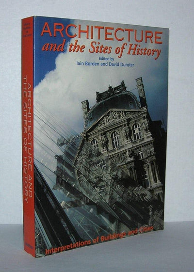 Architecture and the Sites of History: Interpretations of Buildings and Cities