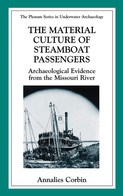 The Material Culture of Steamboat Passengers: Archaeological Evidence from the Missouri River (The Springer Series in Underwater Archaeology)