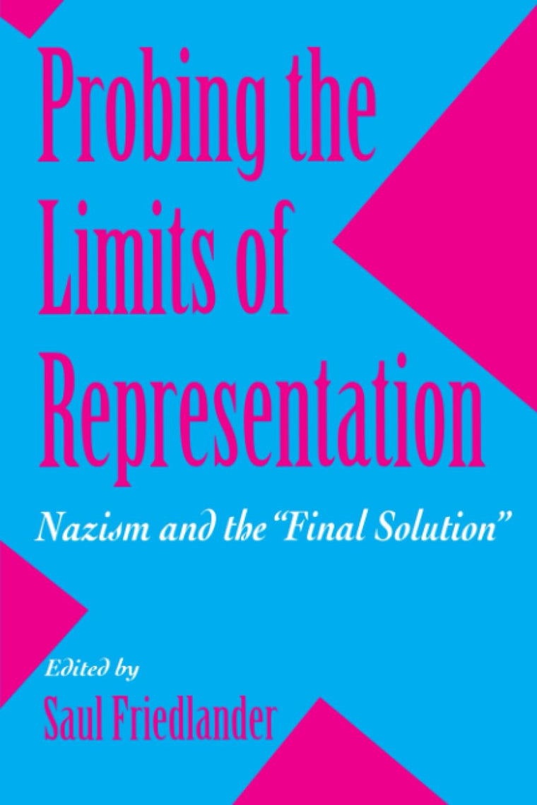 Probing the Limits of Representation: Nazism and the Final Solution