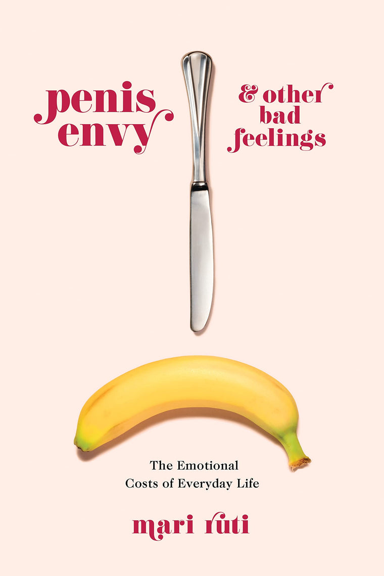 Penis Envy and Other Bad Feelings: The Emotional Costs of Everyday Life