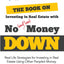 The Book on Investing in Real Estate With No (and Low) Money Down: Real Life Strategies for Investing in Real Estate Using Other People's Money
