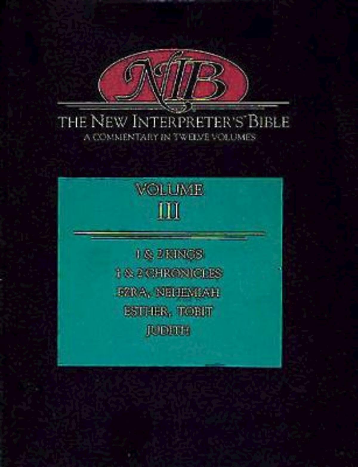 The New Interpreter's Bible: Kings - Judith (Volume 3)