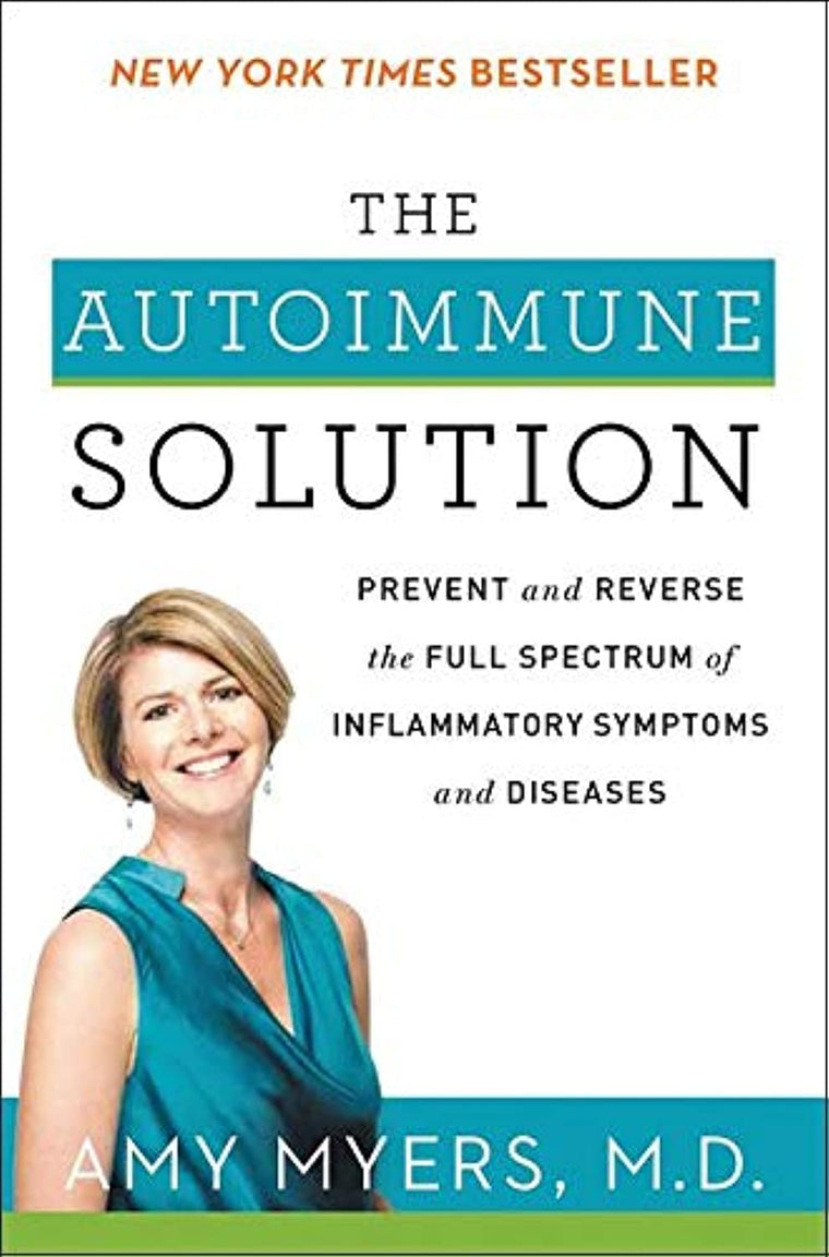 The Autoimmune Solution: A Bestselling Comprehensive Guide to Preventing and Reversing Inflammatory Diseases Through Functional Medicine