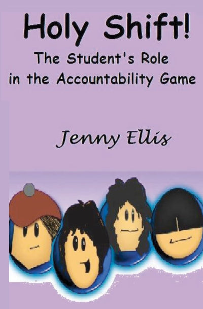 Holy Shift! The Student's Role in the Accountability Game: The Fearless Teacher's Plan to Build Student Responsibility in the Classroom