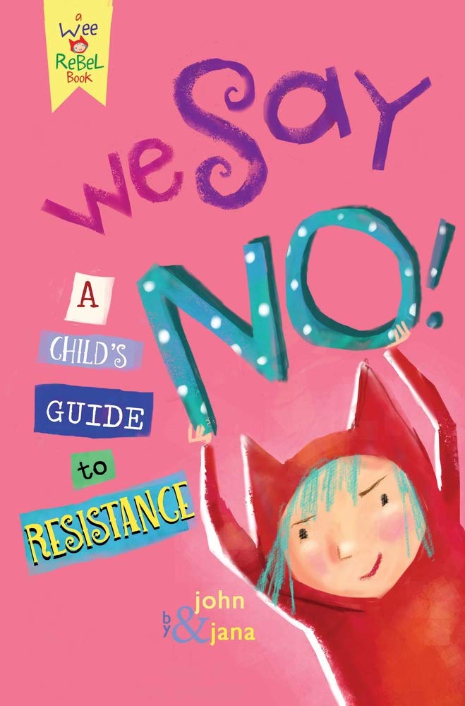 We Say NO!: A Child's Guide to Resistance (Wee Rebel)