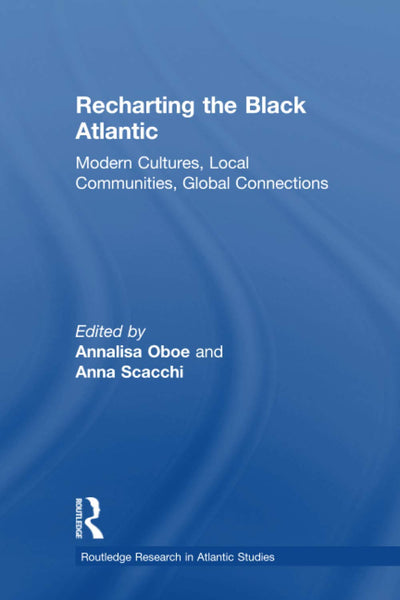 Recharting the Black Atlantic (Routledge Research in Atlantic Studies)