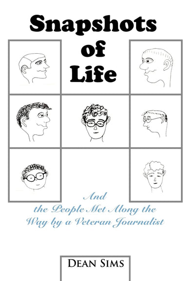 Snapshots of Life: And the People Met Along the Way by a Veteran Journalist