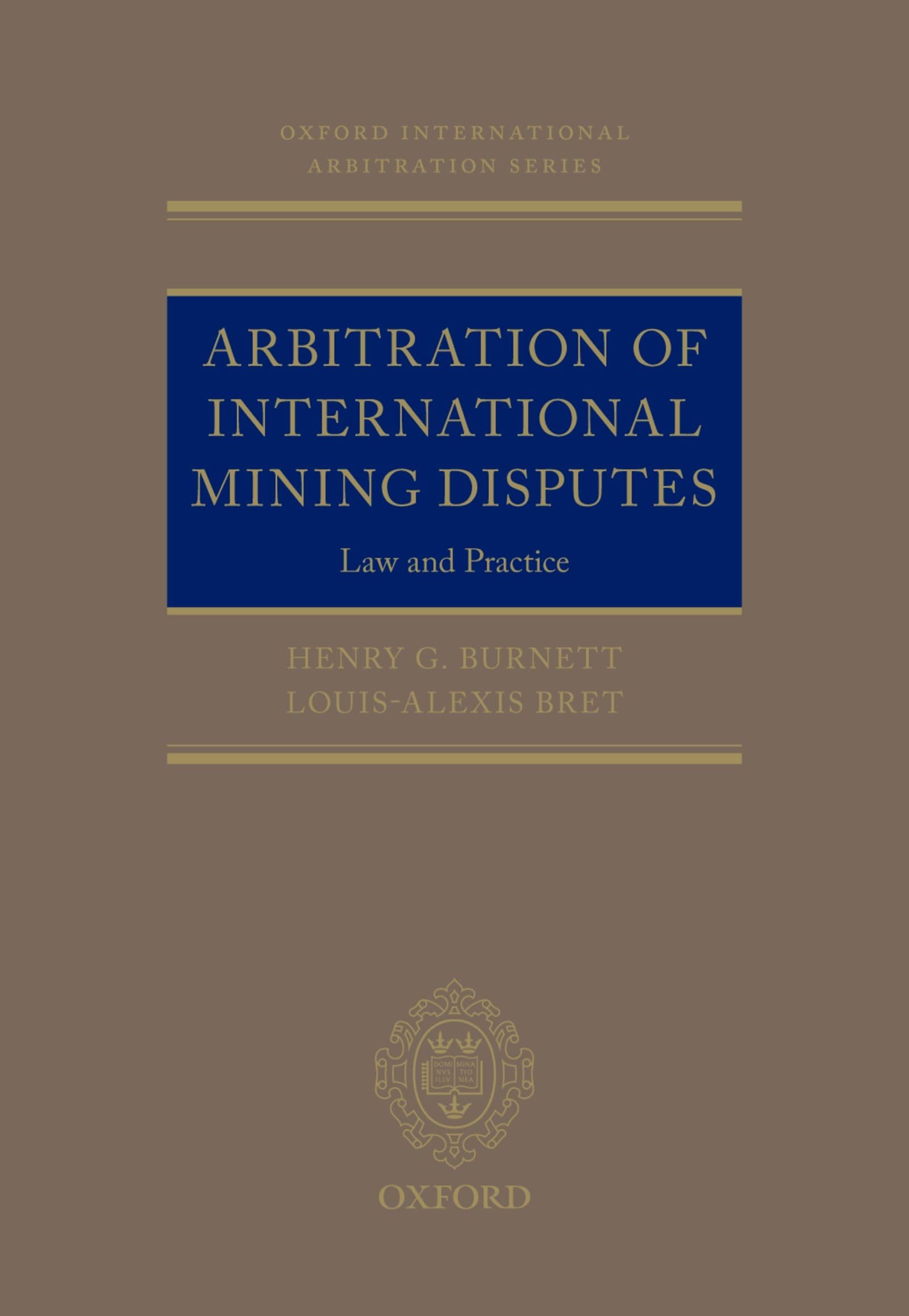 Arbitration of International Mining Disputes: Law and Practice (Oxford International Arbitration Series)