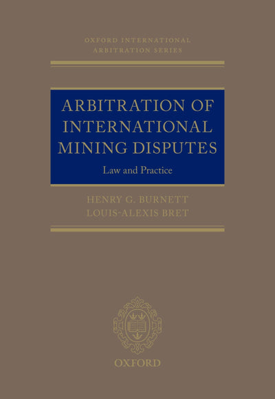 Arbitration of International Mining Disputes: Law and Practice (Oxford International Arbitration Series)