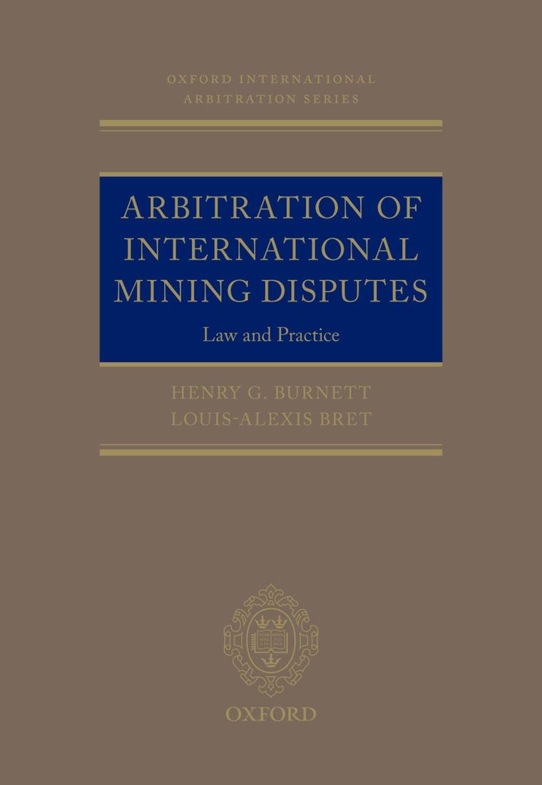 Arbitration of International Mining Disputes: Law and Practice (Oxford International Arbitration Series)