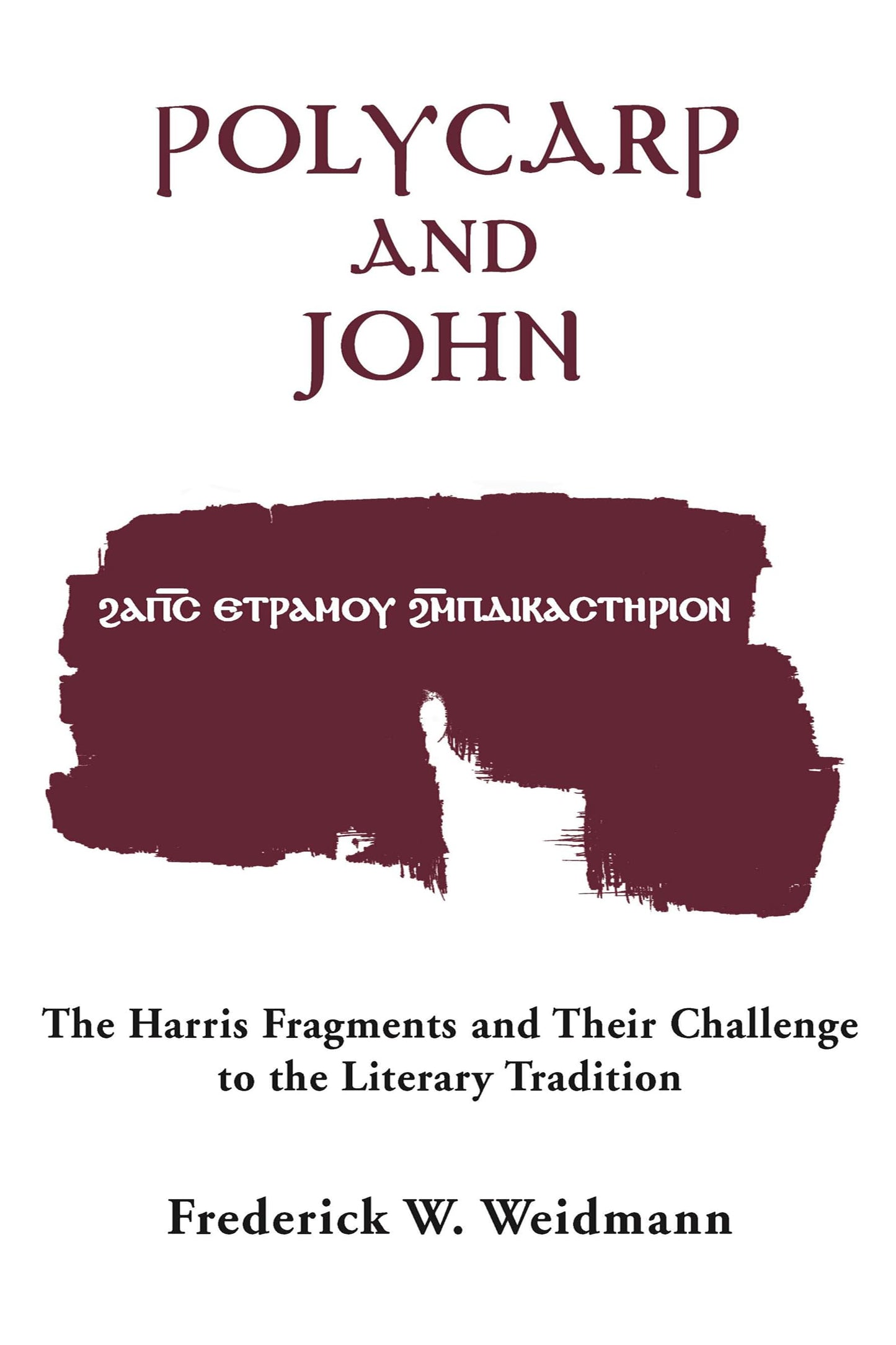 Polycarp and John: The Harris Fragments and Their Challenge to the Literary Traditions (Christianity and Judaism in Antiquity)