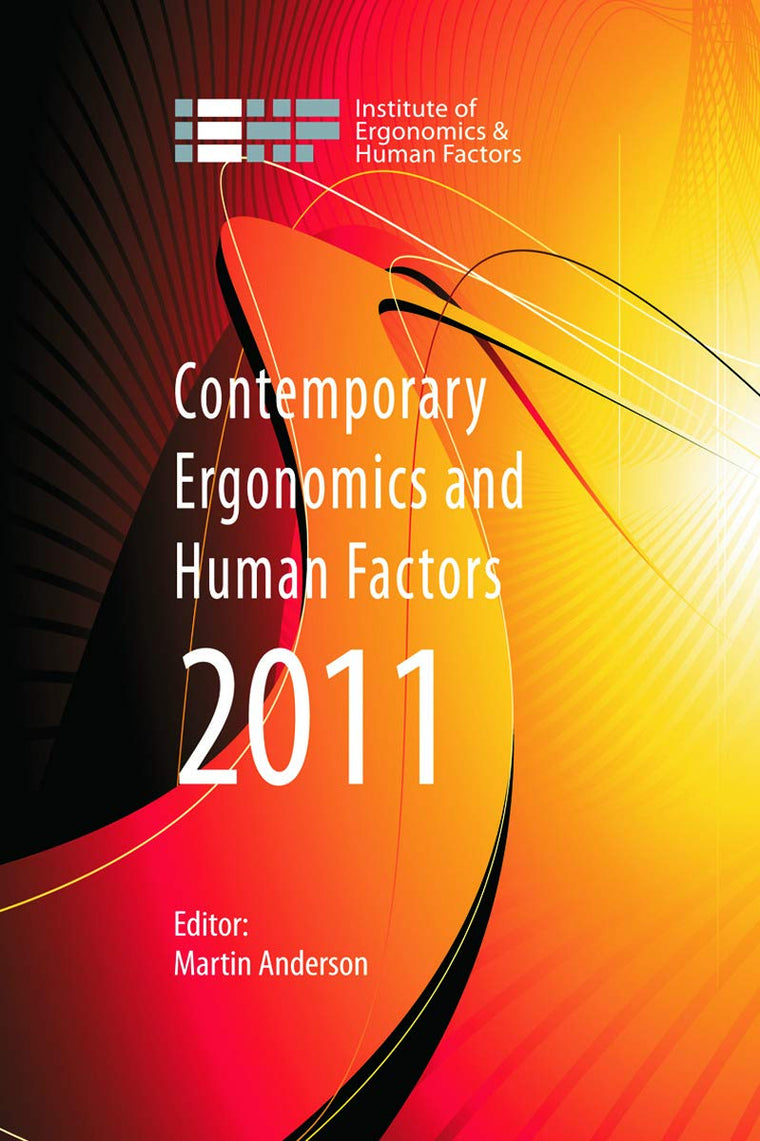 Contemporary Ergonomics and Human Factors 2011: Proceedings of the international conference on Ergonomics & Human Factors 2011, Stoke Rochford, Lincolnshire, 12-14 April 2011