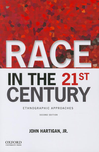 Race in the 21st Century: Ethnographic Approaches by Hartiga
