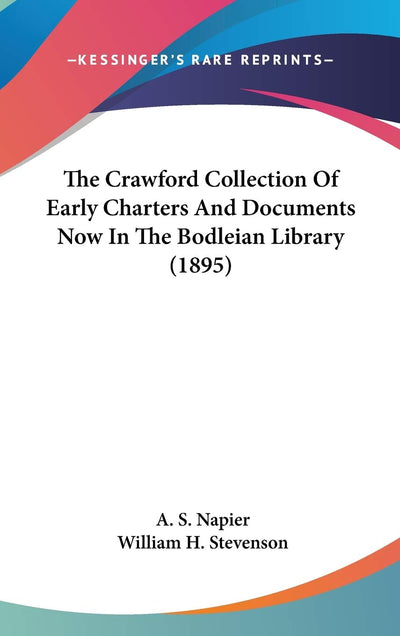 The Crawford Collection Of Early Charters And Documents Now In The Bodleian Library (1895)